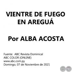 VIENTRE DE FUEGO EN AREGU - Por ALBA ACOSTA - Domingo, 07 de Noviembre de 2021